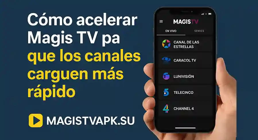 Cómo acelerar Magis TV pa que los canales carguen más rápido