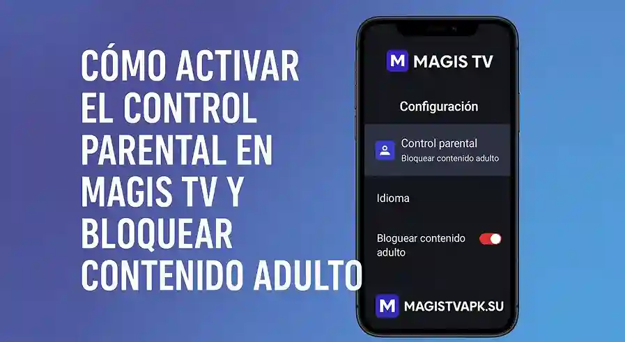 Cómo activar el control parental en Magis TV y bloquear contenido adulto