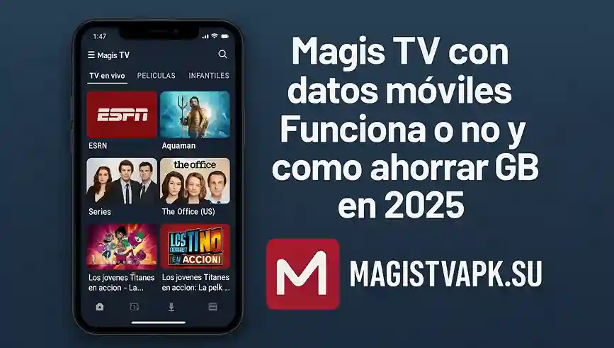Magis TV con datos móviles Funciona o no y como ahorrar GB en 2025